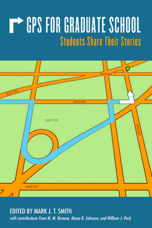 GPS for Graduate School: Students Share Their Stories de M. M. Browne