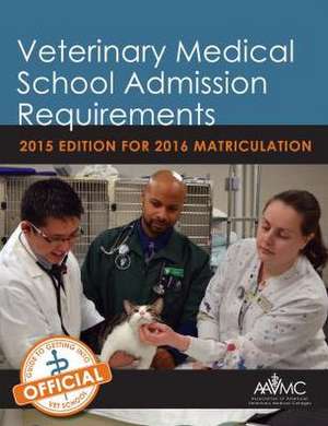 Veterinary Medical School Admission Requirements (VMSAR): 2015 Edition for 2016 Matriculation de Association of American Veterinary Medical Colleges