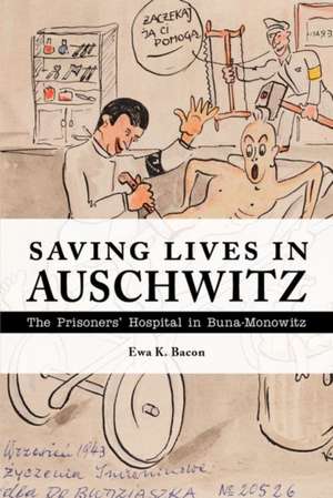 Saving Lives in Auschwitz de Ewa K Bacon