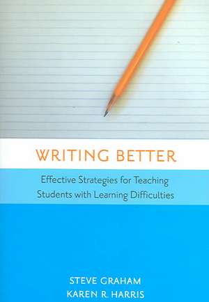 Writing Better: Effective Strategies for Teaching Students with Learning Difficulties de Steven Graham