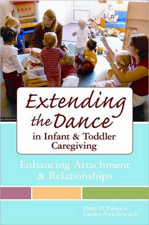 Extending the Dance in Infant and Toddler Caregiving: Enhancing Attachment and Relationships de Helen H. Raikes