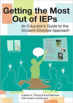 Getting the Most Out of IEPs: An Educator's Guide to the Student-Directed Approach de Colleen A. Thoma