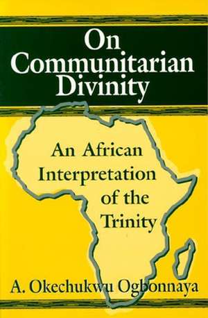 On Communitarian Divinity de A. Ogbonnaya