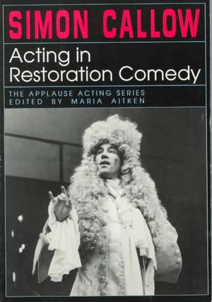 Acting in Restoration Comedy de Simon Callow