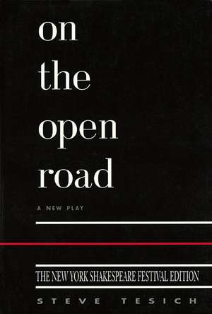 On the Open Road: New York Shakespeare Edition de Steve Tesich