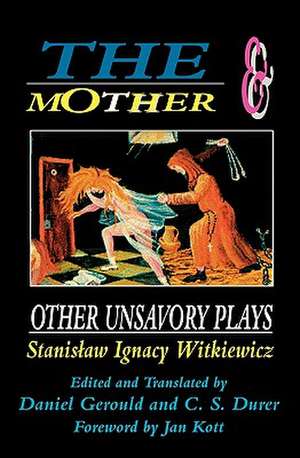 The Mother and Other Unsavory Plays de Stanislaw Ignacy Witkiewicz