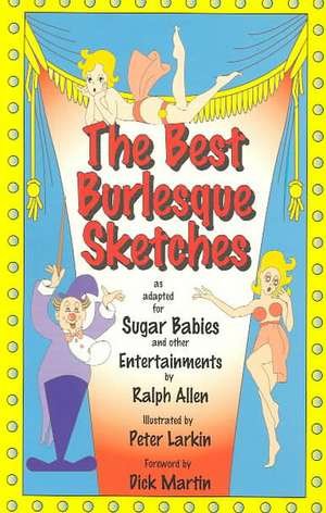 The Best Burlesque Sketches: As Adapted for Sugar Babies and Other Entertainments de Ralph Allen