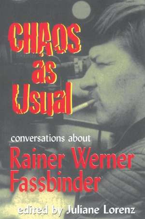 Chaos as Usual: Conversations about Rainer Werner Fassbinder de Marion Schmid