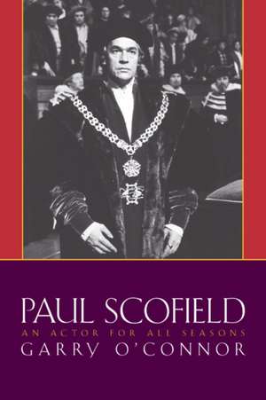 Paul Scofield an Actor for All Seasons: 75 Exercises for Classroom and Studio Use de Gary O'Connor