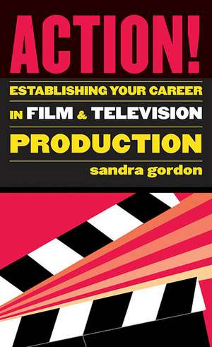 Action!: Establishing Your Career in Film and Television Production de Sandra Gordon