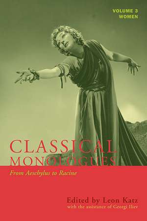 Classical Monologues: From Aeschylus to Racine (68 B.C. to the 1670s) de Leon Katz