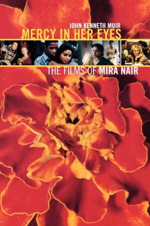 Mercy in Her Eyes: The Films of Mira Nair de John Kenneth Muir