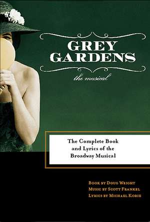 Grey Gardens: The Complete Book and Lyrics of the Broadway Musical de Scott Frankel