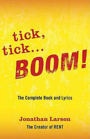 Tick, Tick... Boom!: The Complete Book and Lyrics de Jonathan Larson