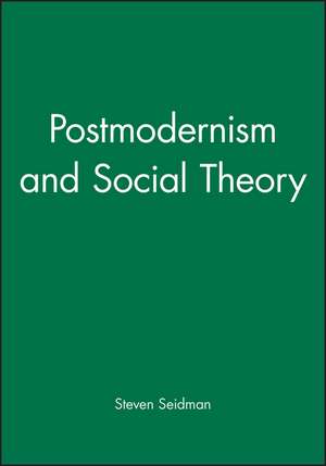 Postmodernism and Social Theory de S Seidman