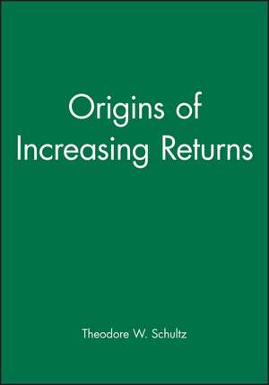 Origins of Increasing Returns de T Schultz