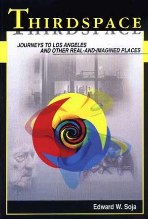 Thirdspace – Journeys to Los Angeles and Other Real–and–Imagined Places de EW Soja