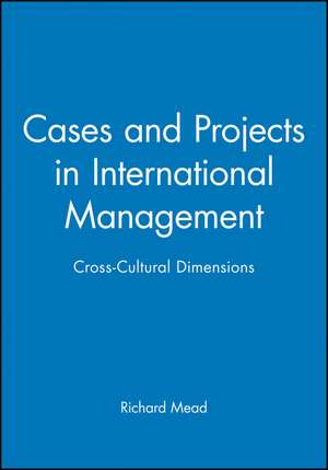 Cases and Projects in International Management de Mead