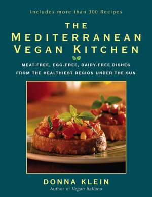 The Mediterranean Vegan Kitchen: Meat-Free, Egg-Free, Dairy-Free Dishes from the Healthiest Region Under the Sun de Donna Klein