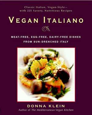 Vegan Italiano: Meat-Free, Egg-Free, Dairy-Free Dishes From Sun-Drenched Italy de Donna Klein