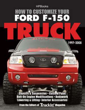 How to Customize Your Ford F-150 Truck, 1997-2008 de Editors of Truckin' Magazine