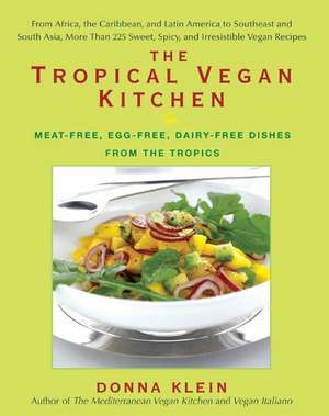 The Tropical Vegan Kitchen: Meat-Free, Egg-Free, Dairy-Free Dishes from the Tropics de Donna Klein