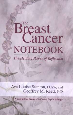 The Breast Cancer Notebook: The Healing Power of Reflection de Ava L. Stanton