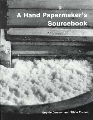 Hand Papermaker's Sourcebook de Sophie Dawson