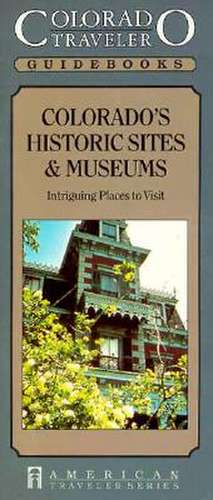 Colorado's Historic Sites & Museums de David J. Eitemiller