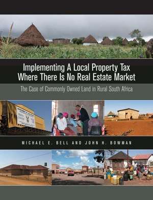 Implementing a Local Property Tax Where There Is – The Case of Commonly Owned Land in Rural South Africa de Michael E. Bell