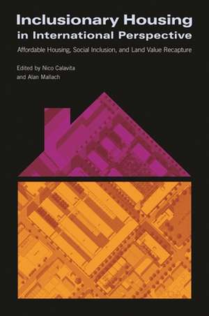 Inclusionary Housing in International Perspectiv – Affordable Housing, Social Inclusion, and Land Value Recapture de Nico Calavita