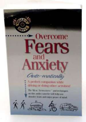 Overcome Fears and Anxiety... Auto-matically de Bob Griswold