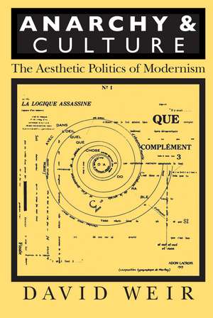 Anarchy and Culture: The Aesthetic Politics of Modernism de David Weir