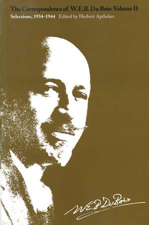 The Correspondence of W.E.B. Du Bois, Volume II: Selections, 1934–1944 de W. E. B. DuBois