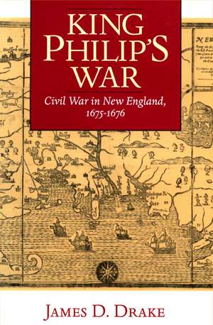 King Philip's War: Civil War in New England, 1675-1676 de James D. Drake