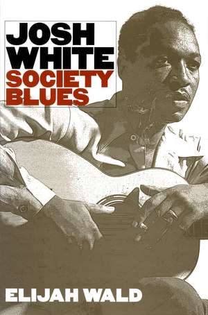 Josh White: Society Blues de Elijah Wald