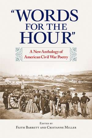 "Words for the Hour": A New Anthology of American Civil War Poetry de Faith Barrett