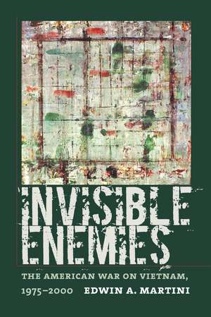 Invisible Enemies: The American War on Vietnam, 1975-2000 de Edwin A. Martini