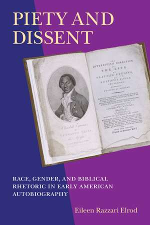 Piety and Dissent: Race, Gender, and Biblical Rhetoric in Early American Autobiography de Eileen R. Elrod