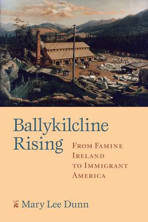 Ballykilcline Rising: From Famine Ireland to Immigrant America de Mary Lee Dunn Maguire