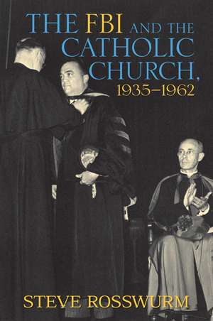 The FBI and the Catholic Church, 1935-1962 de Steve Rosswurm