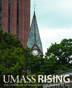 UMass Rising: The University of Massachusetts Amherst at 150 de Katharine Greider