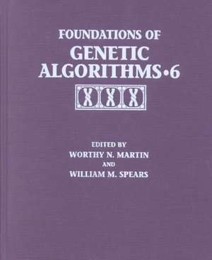 Foundations of Genetic Algorithms 2001 (FOGA 6) de Worth Martin