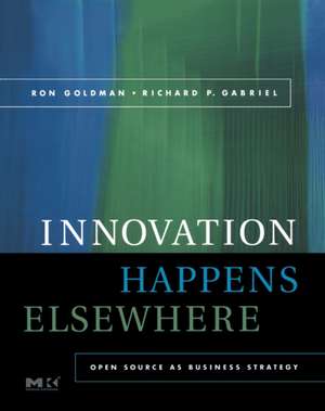 Innovation Happens Elsewhere: Open Source as Business Strategy de Ron Goldman