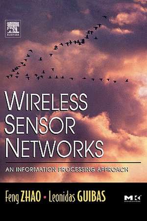 Wireless Sensor Networks: An Information Processing Approach de Feng Zhao