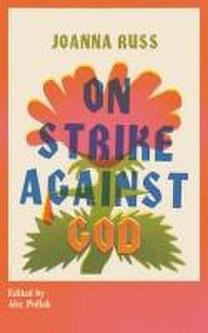 On Strike Against God de Joanna Russ