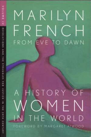 From Eve To Dawn, A History Of Women In The World, Volume Iv: Revolutions and the Struggle for Justice in the 20th Century de Marilyn French