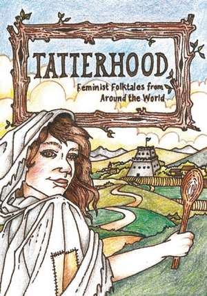 Tatterhood: Feminist Folktales from Around the World de Ethel Johnston Phelps