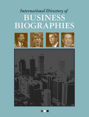 International Directory of Business Biographies de Neil Schlager