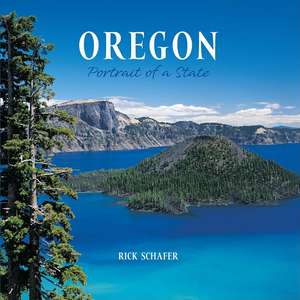 Oregon: Portrait of a State de Rick Schafer